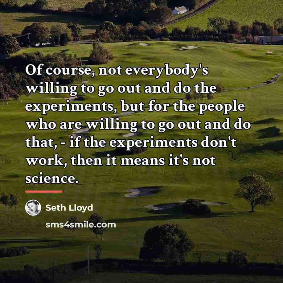“Of course, not everybody's willing to go out and do…” quote by Seth Lloyd