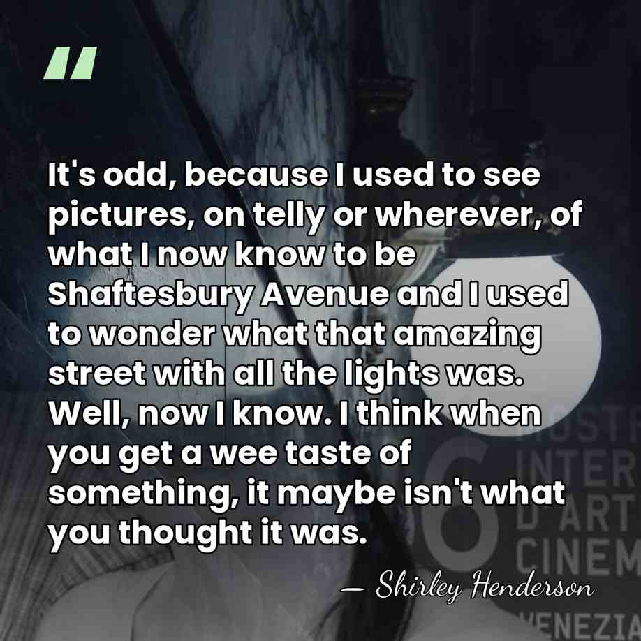 It's odd, because I used to see pictures, on telly or wherever,&hellip; - Shirley Henderson