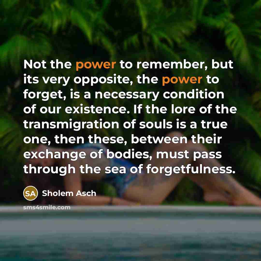 “Not the power to remember, but its very opposite, the…” quote by Sholem Asch