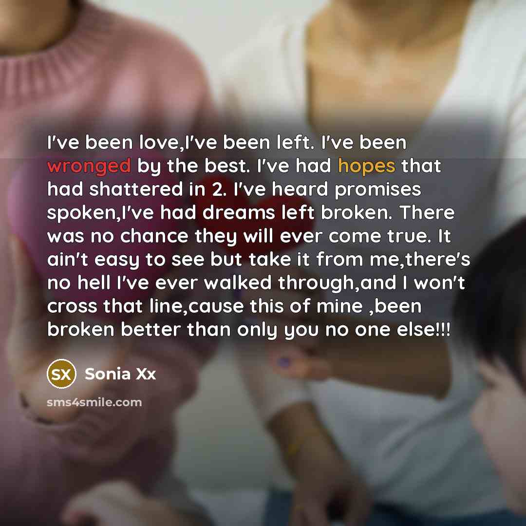 “I've been love,I've been left. I've been wronged by the…” quote by Sonia Xx