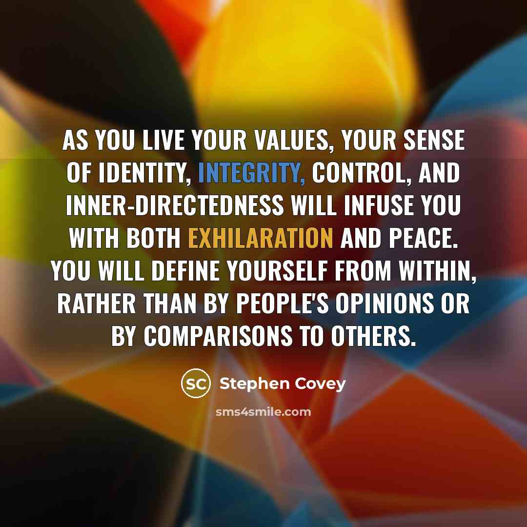 “As you live your values, your sense of identity, integrity,…” quote by Stephen Covey