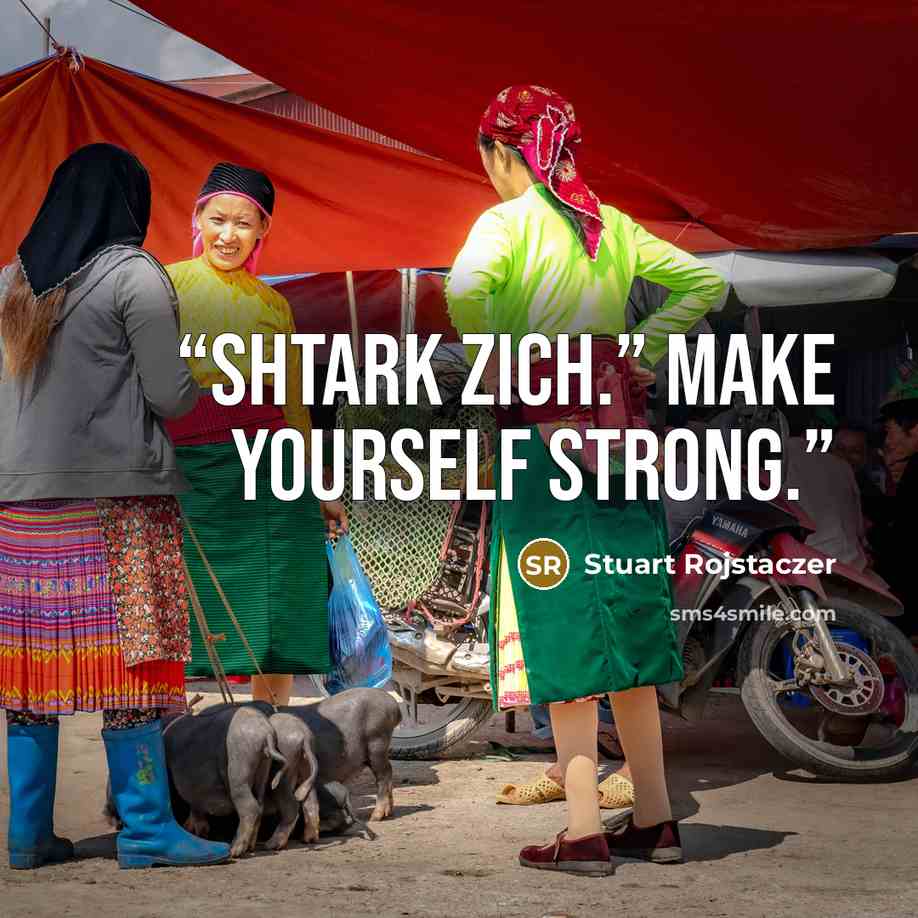 “Shtark zich.” Make yourself strong.” quote by Stuart Rojstaczer