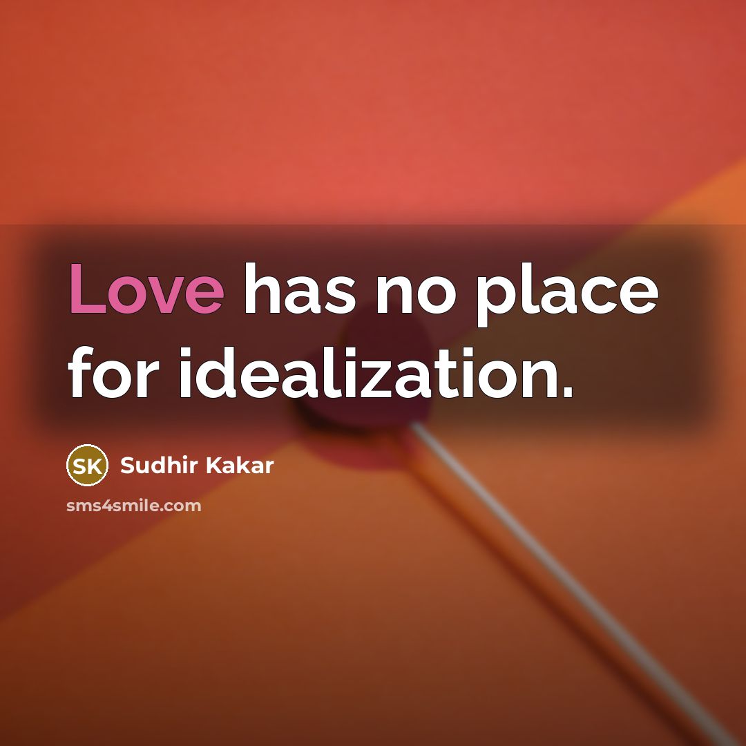 “Love has no place for idealization.…” quote by Sudhir Kakar
