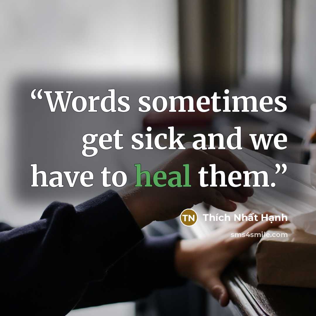 “Words sometimes get sick and we have to heal them.” quote by Thích Nhất Hạnh