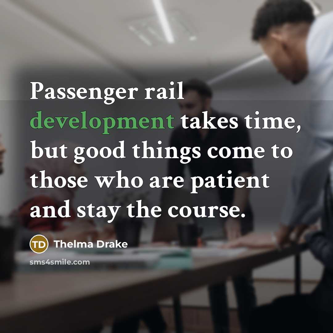 “Passenger rail development takes time, but good things come to…” quote by Thelma Drake