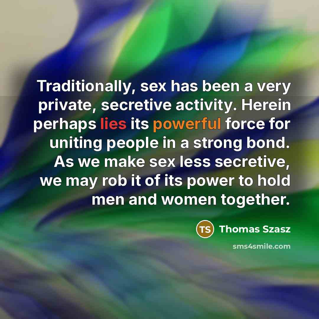 “Traditionally, sex has been a very private, secretive activity. Herein…” quote by Thomas Szasz