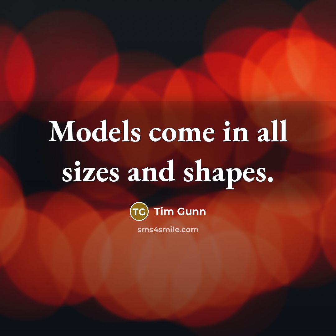 “Models come in all sizes and shapes.…” quote by Tim Gunn