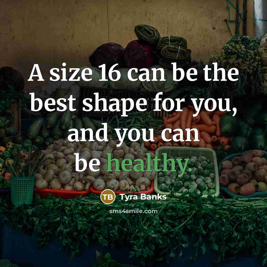 “A size 16 can be the best shape for you,…” quote by Tyra Banks
