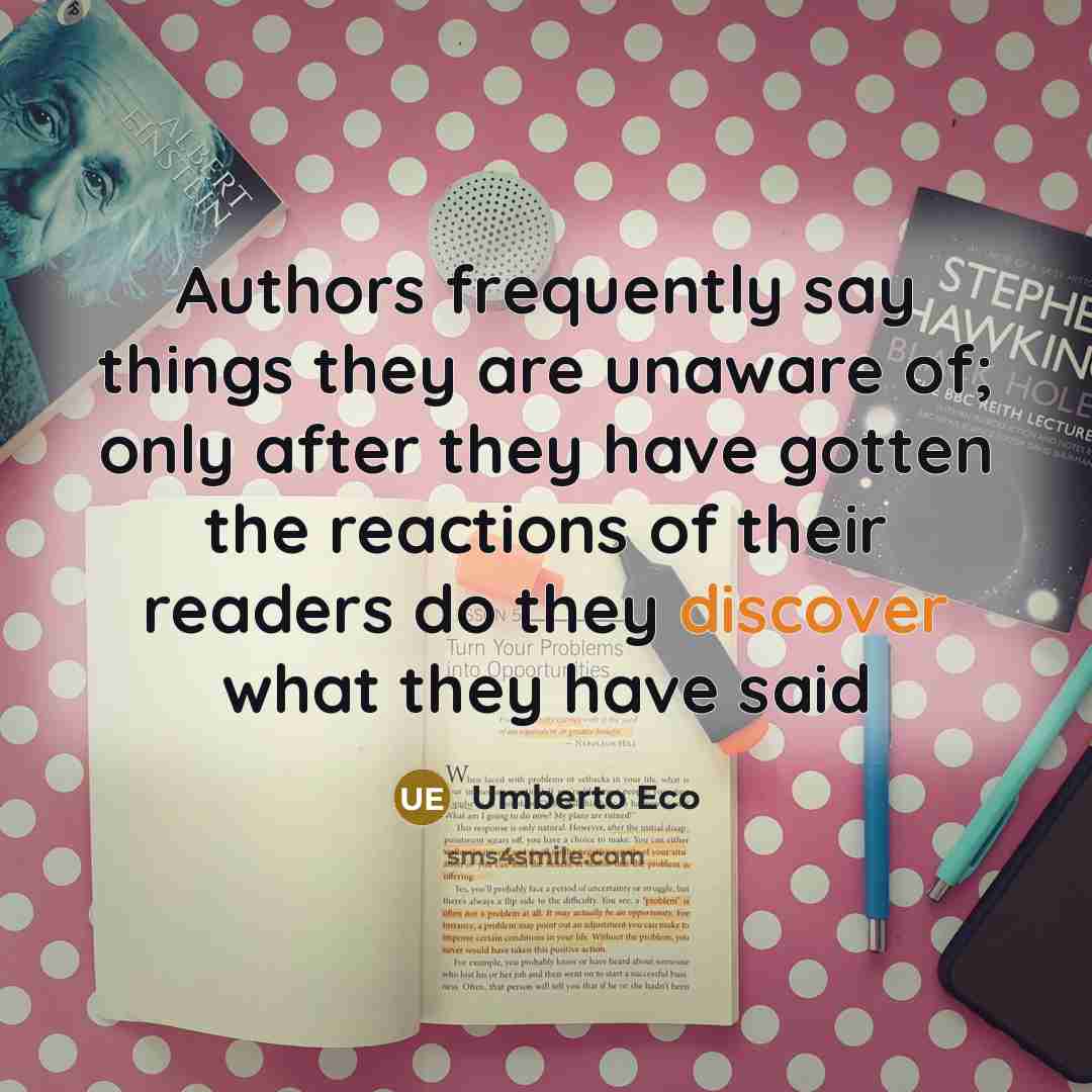 “Authors frequently say things they are unaware of; only after…” quote by Umberto Eco