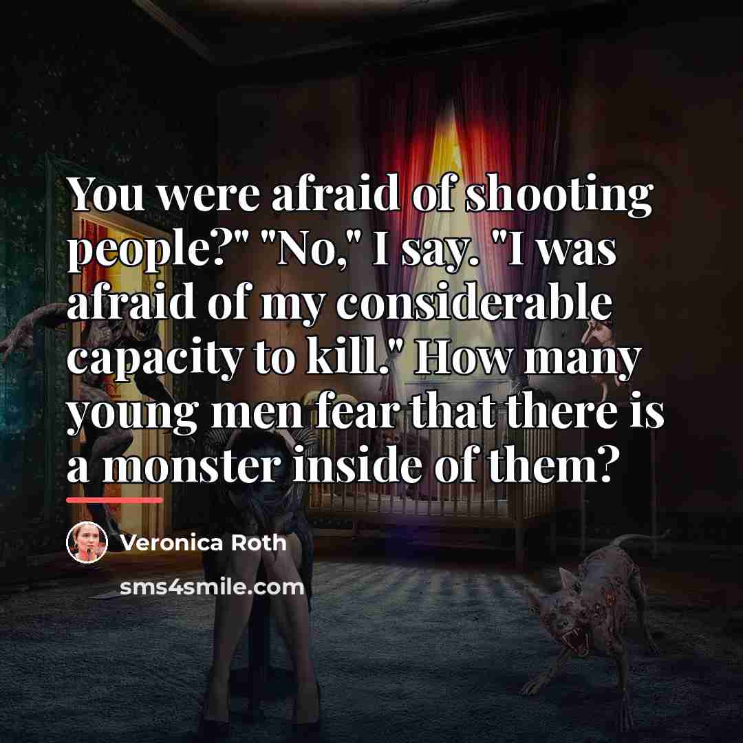 “You were afraid of shooting people?" "No," I say. "I…” quote by Veronica Roth