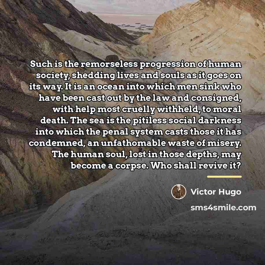 “Such is the remorseless progression of human society, shedding lives…” quote by Victor Hugo