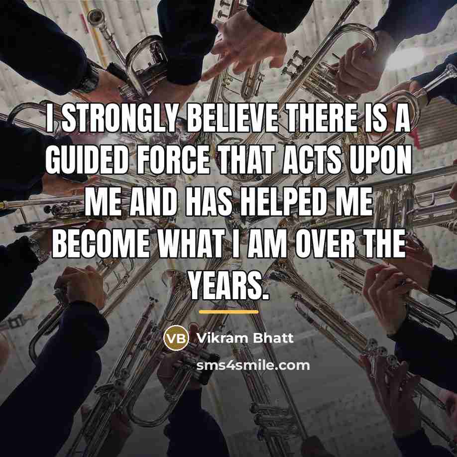 “I strongly believe there is a guided force that acts…” quote by Vikram Bhatt