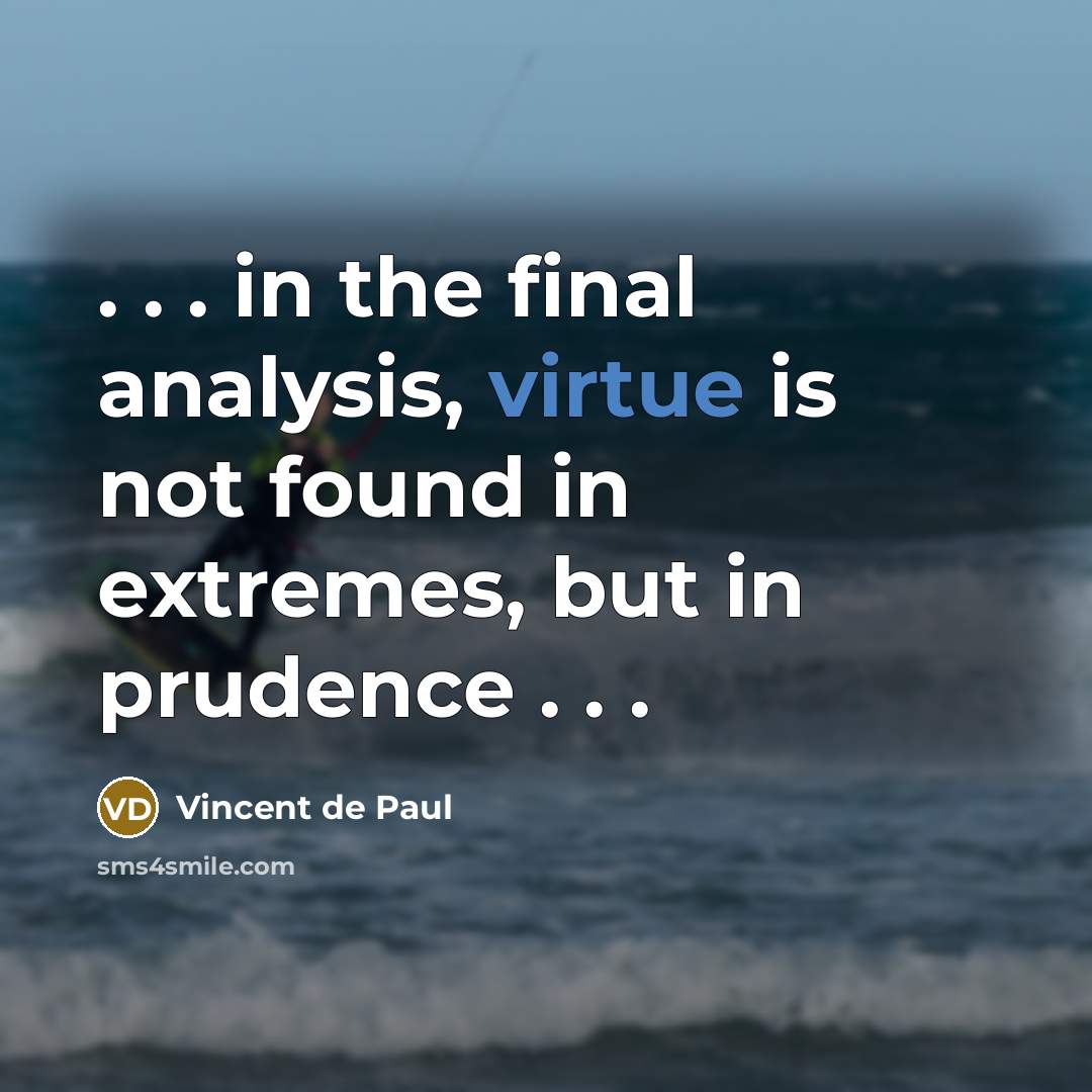 “. . . in the final analysis, virtue is not…” quote by Vincent de Paul