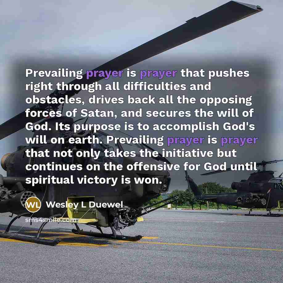 “Prevailing prayer is prayer that pushes right through all difficulties…” quote by Wesley L Duewel