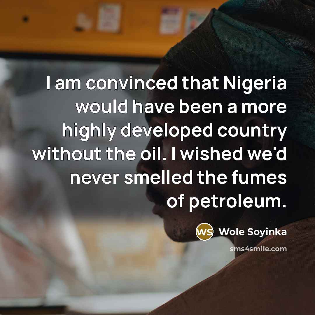 “I am convinced that Nigeria would have been a more…” quote by Wole Soyinka