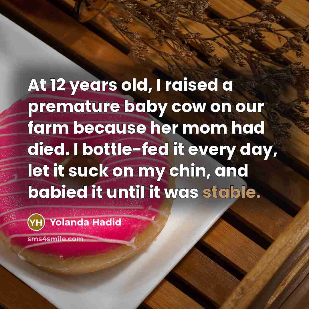 “At 12 years old, I raised a premature baby cow…” quote by Yolanda Hadid