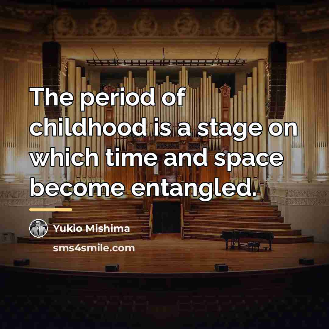 “The period of childhood is a stage on which time…” quote by Yukio Mishima