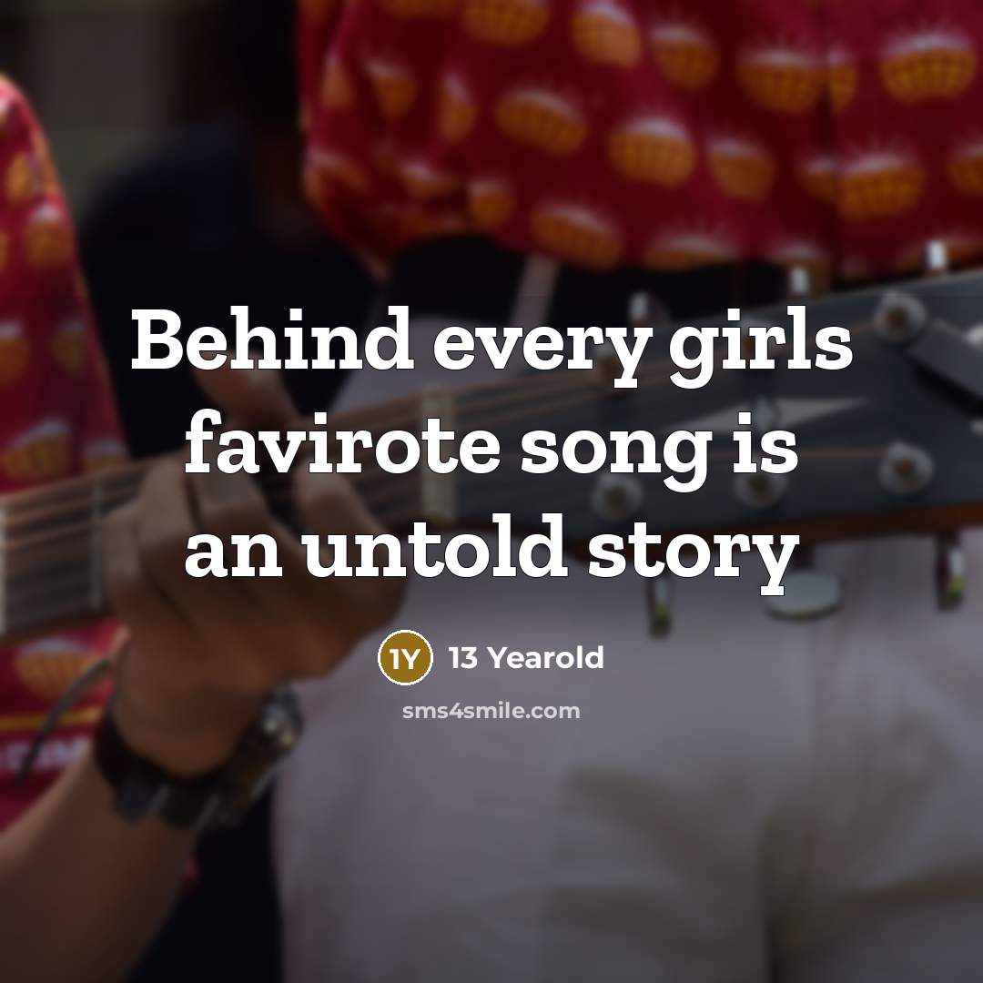 “Behind every girls favirote song is an untold story…” quote by 13 Yearold