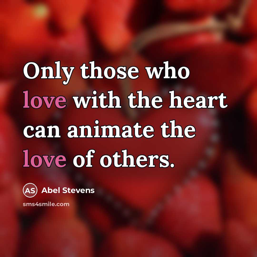 “Only those who love with the heart can animate the…” quote by Abel Stevens