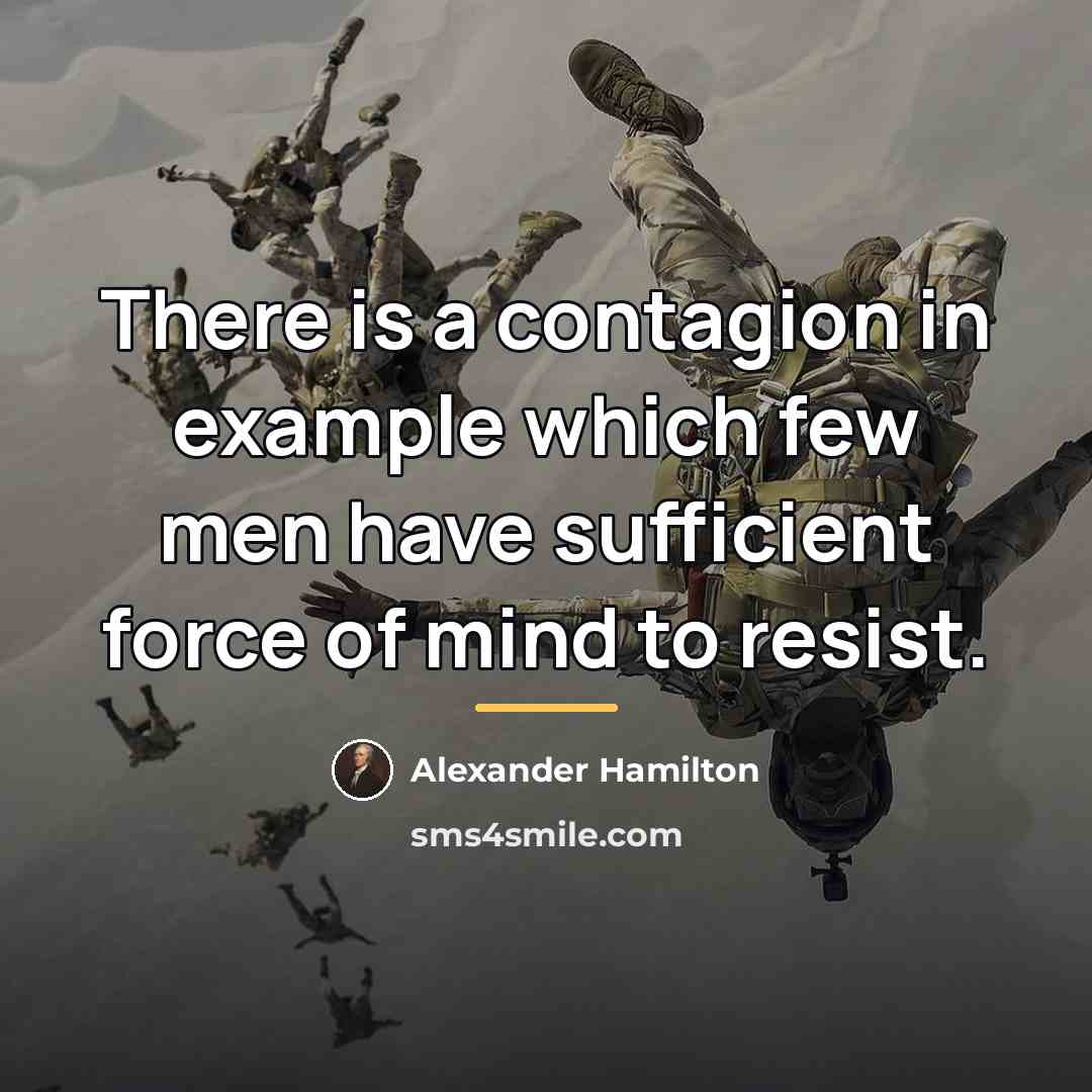 “There is a contagion in example which few men have…” quote by Alexander Hamilton
