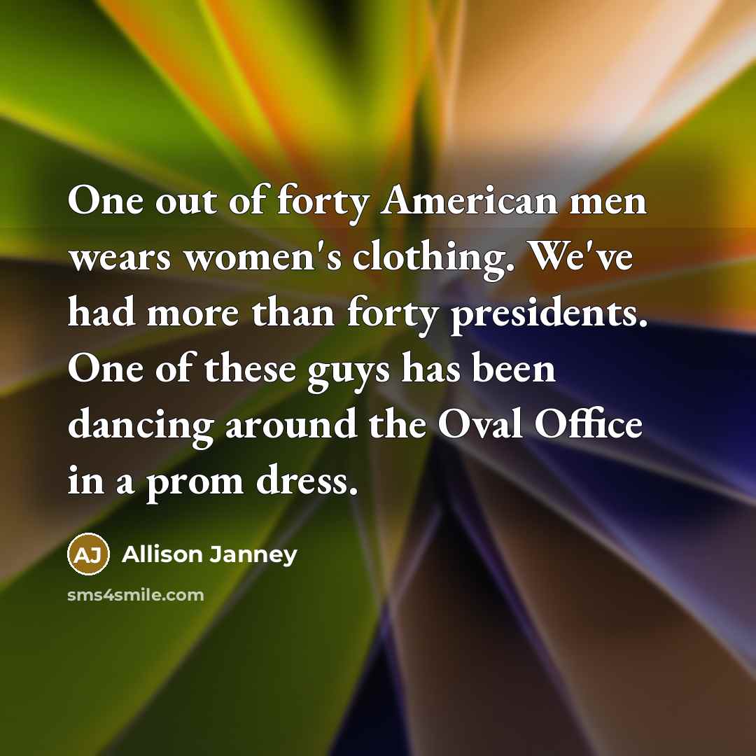 “One out of forty American men wears women's clothing. We've…” quote by Allison Janney