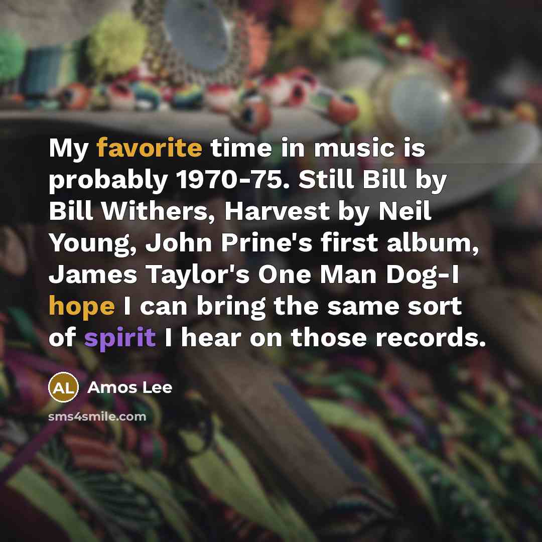 “My favorite time in music is probably 1970-75. Still Bill…” quote by Amos Lee