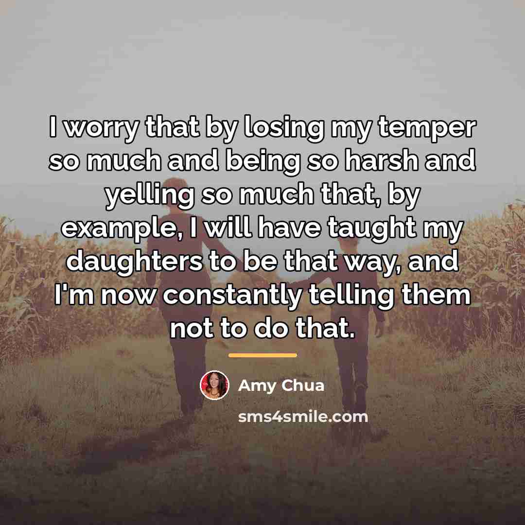 “I worry that by losing my temper so much and…” quote by Amy Chua