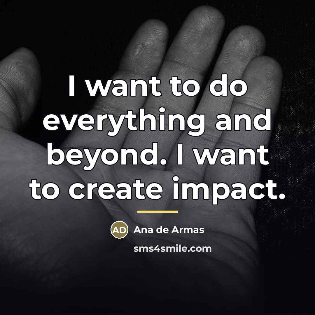 “I want to do everything and beyond. I want to…” quote by Ana de Armas
