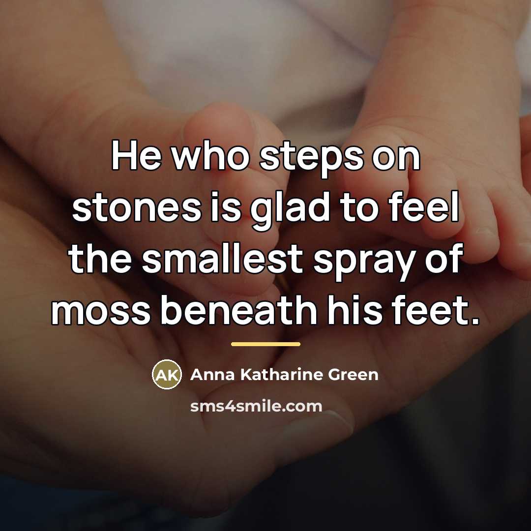 “He who steps on stones is glad to feel the…” quote by Anna Katharine Green