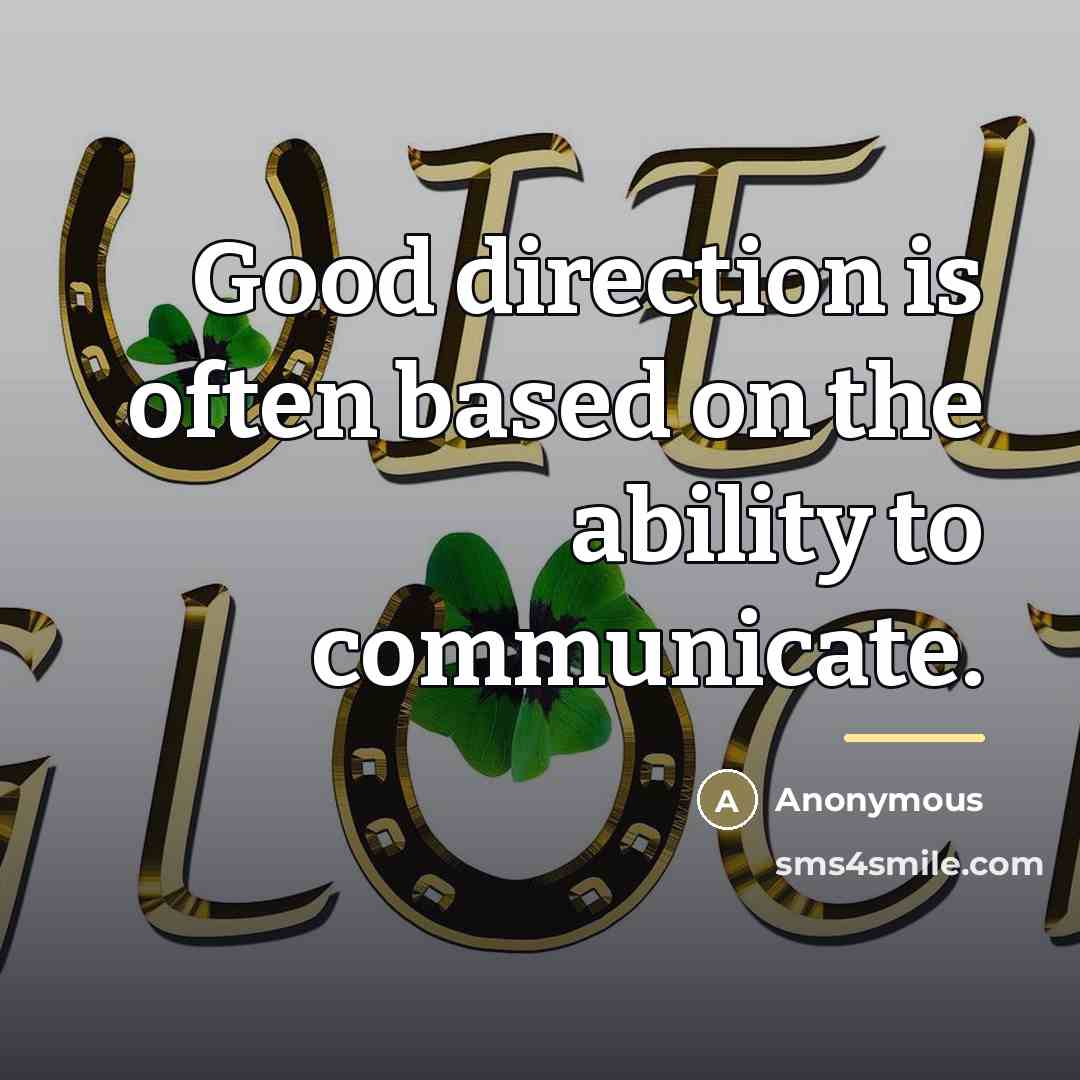 “Good direction is often based on the ability to communicate.…” quote by Anonymous