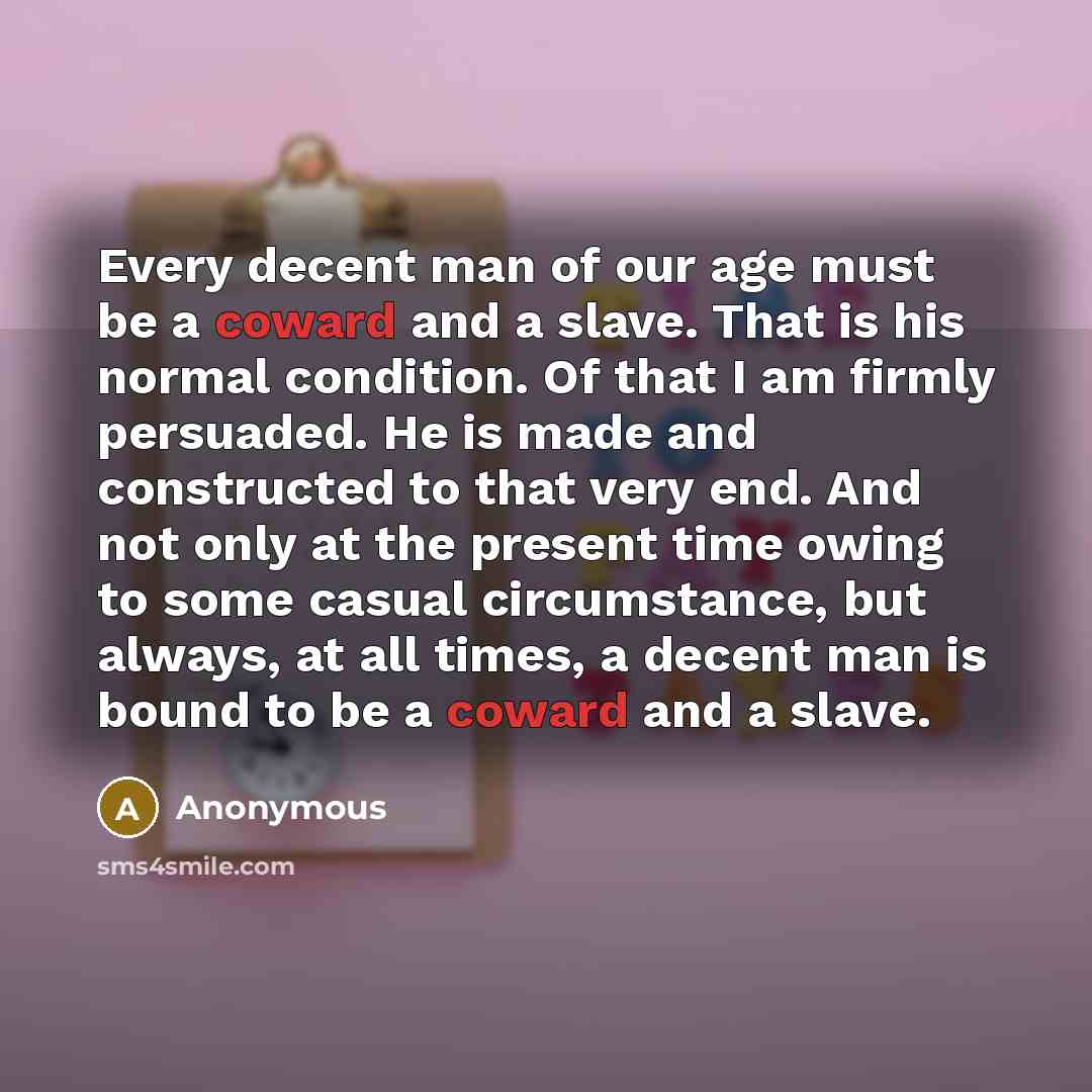 “Every decent man of our age must be a coward…” quote by Anonymous