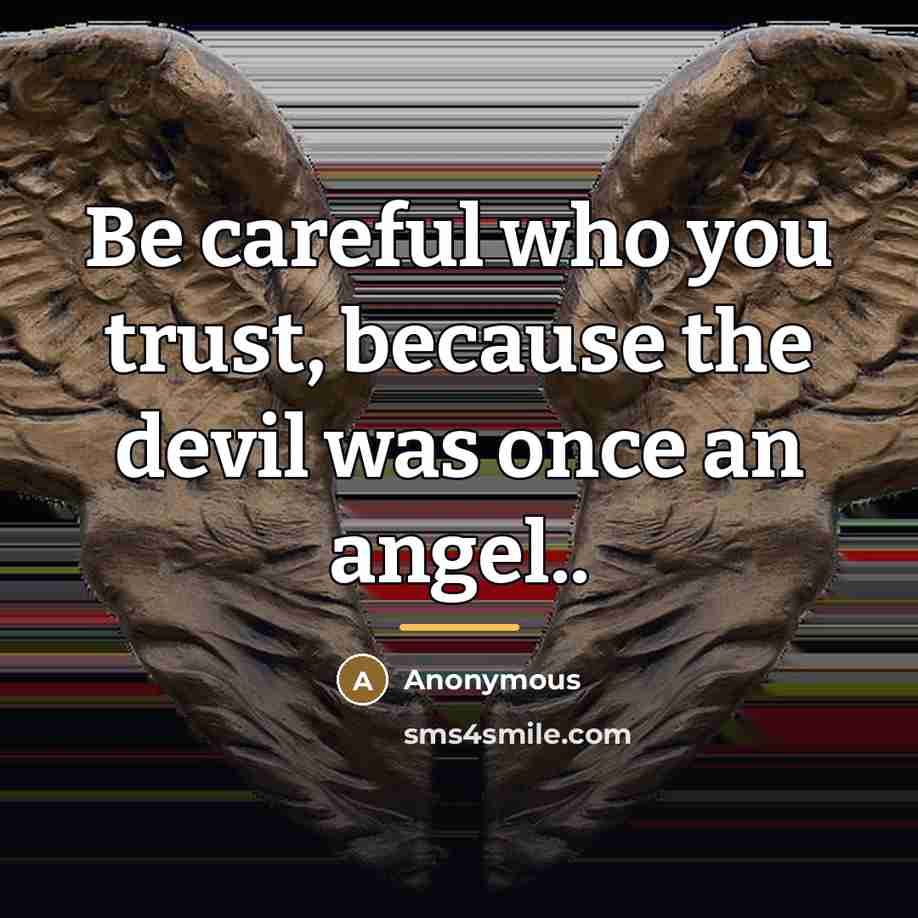 “Be careful who you trust, because the devil was once…” quote by Anonymous