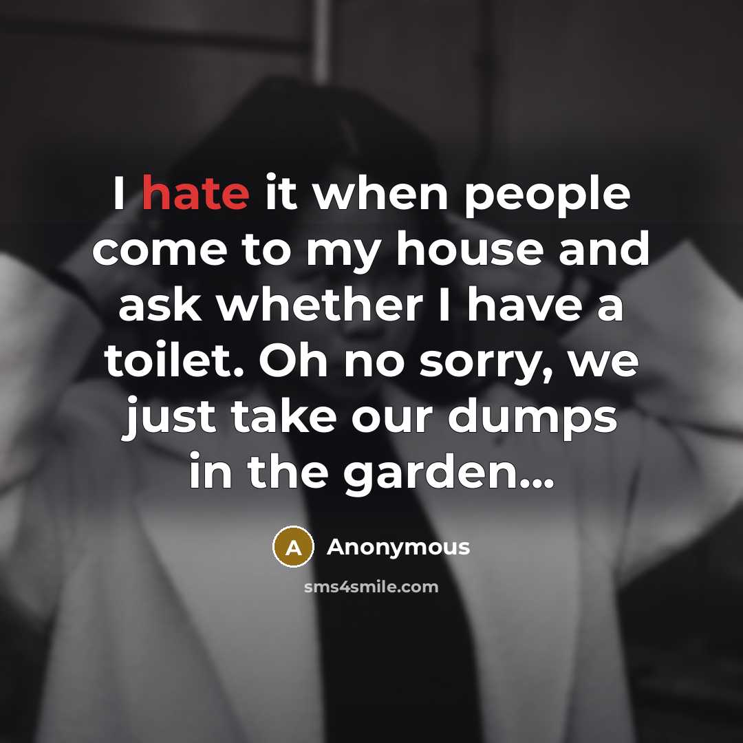 “I hate it when people come to my house and…” quote by Anonymous