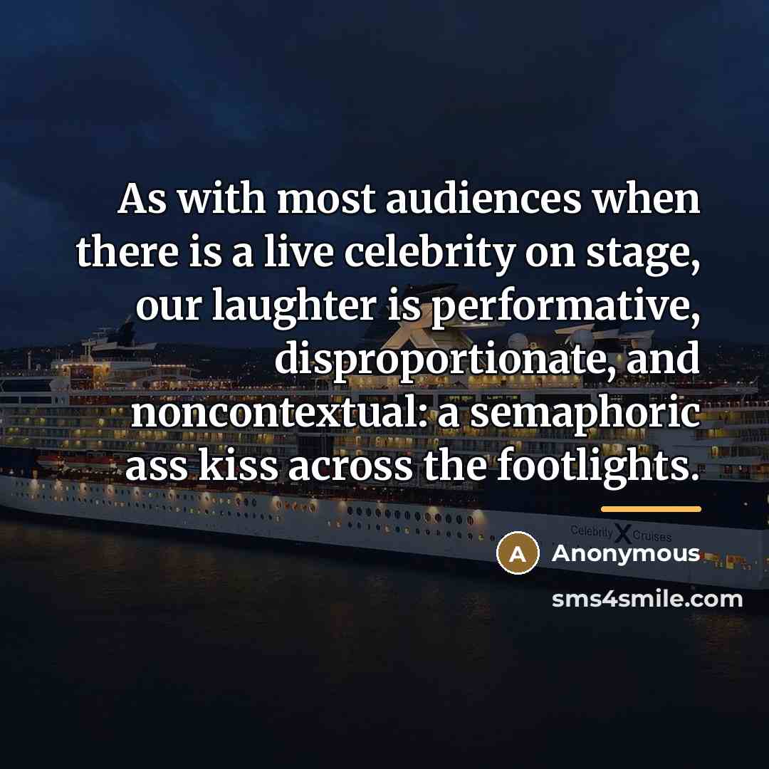 “As with most audiences when there is a live celebrity…” quote by Anonymous