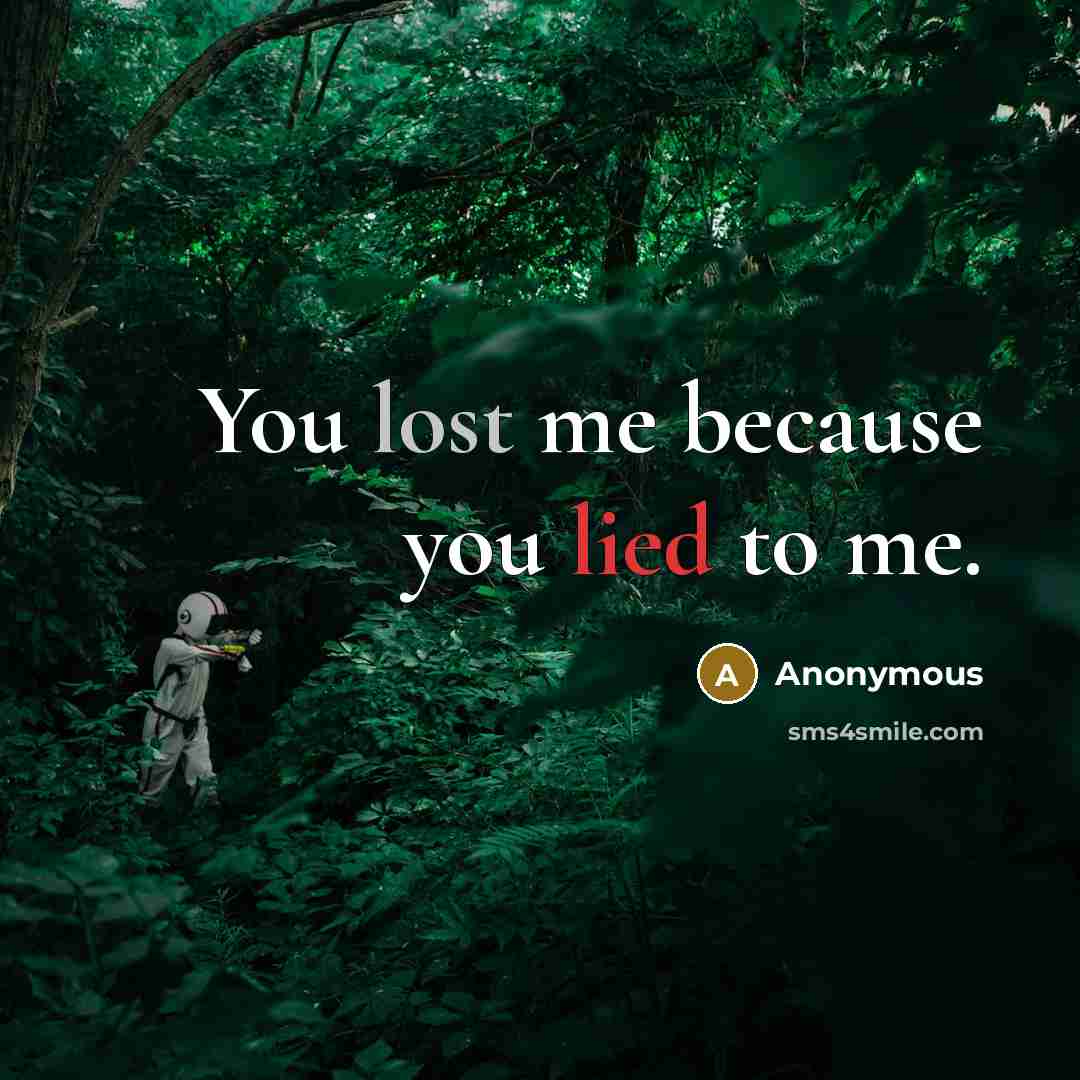 “You lost me because you lied to me.” quote by Anonymous