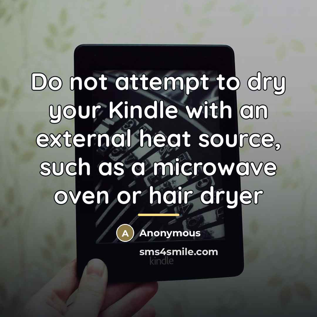 “Do not attempt to dry your Kindle with an external…” quote by Anonymous