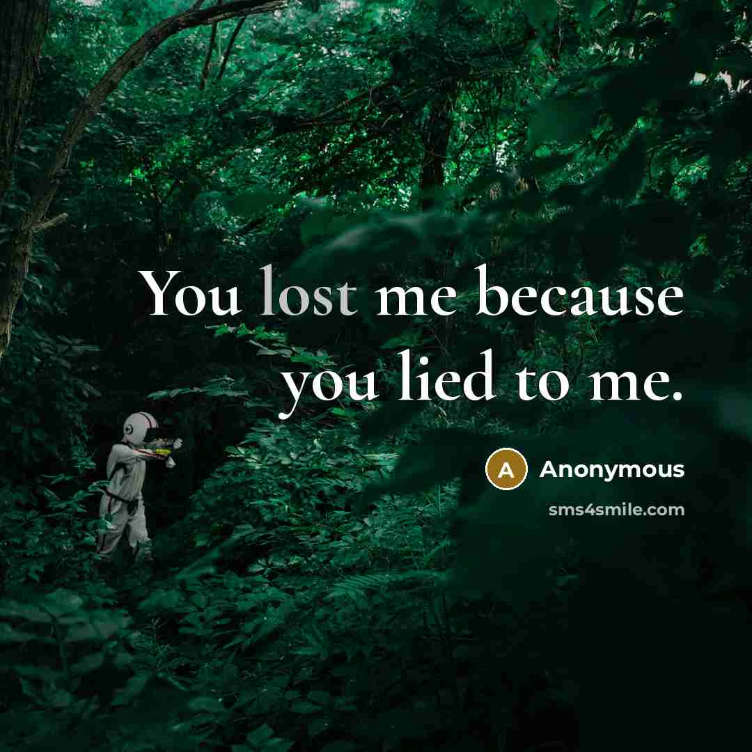 “You lost me because you lied to me.” quote by Anonymous