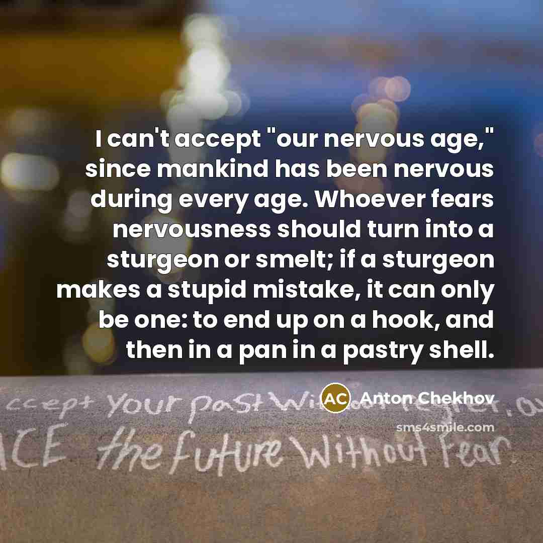 “I can't accept "our nervous age," since mankind has been…” quote by Anton Chekhov