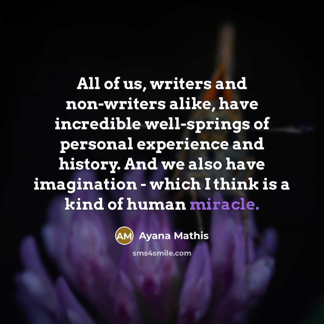 “All of us, writers and non-writers alike, have incredible well-springs…” quote by Ayana Mathis