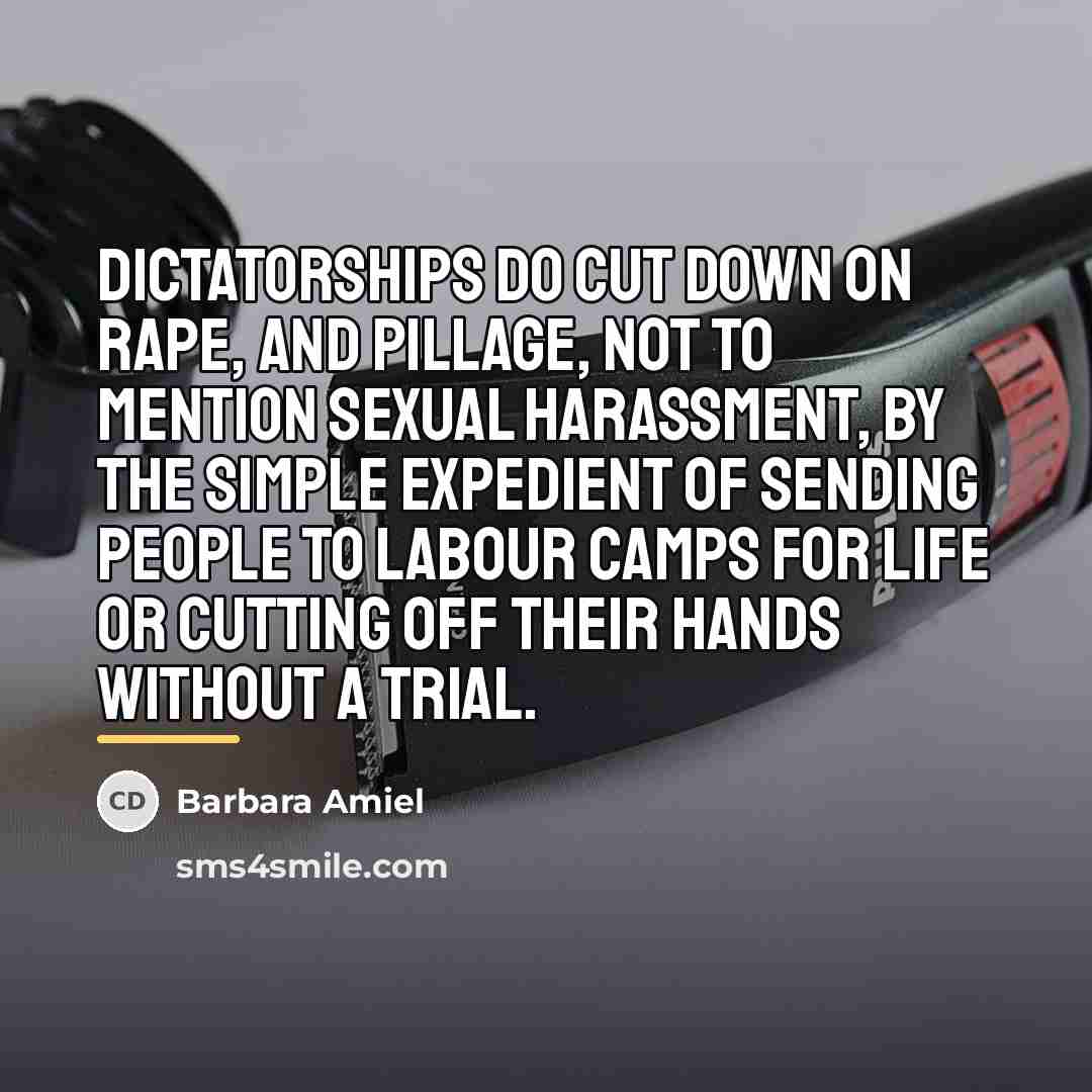 “Dictatorships do cut down on rape, and pillage, not to…” quote by Barbara Amiel