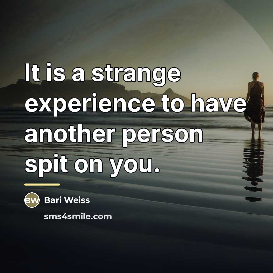 “It is a strange experience to have another person spit…” quote by Bari Weiss