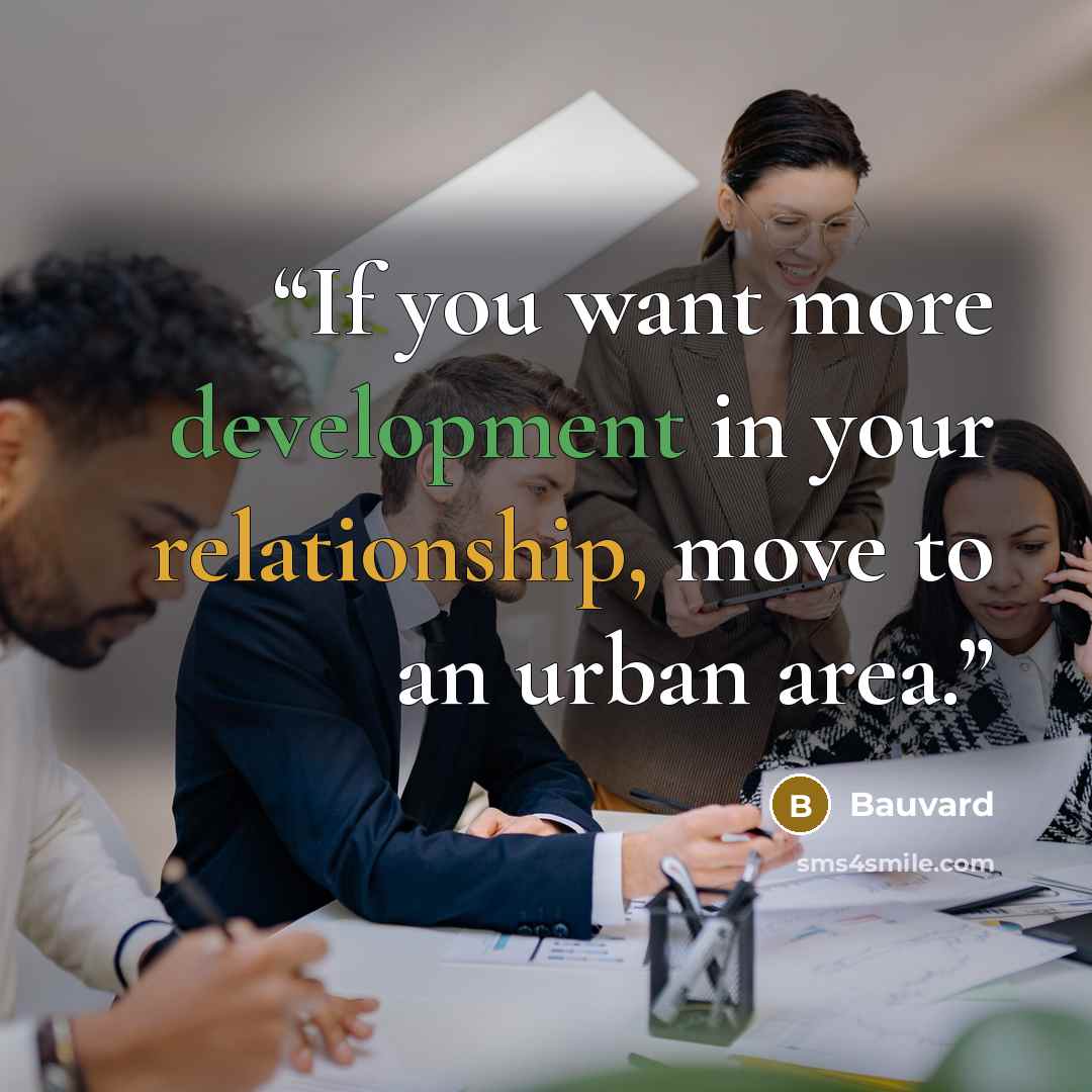 “If you want more development in your relationship, move to an urban area.” quote by Bauvard
