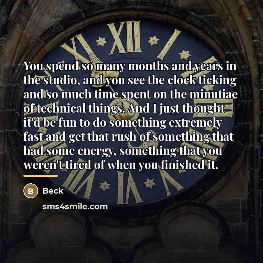 “You spend so many months and years in the studio,…” quote by Beck