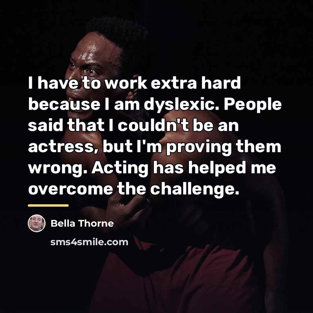 “I have to work extra hard because I am dyslexic.…” quote by Bella Thorne