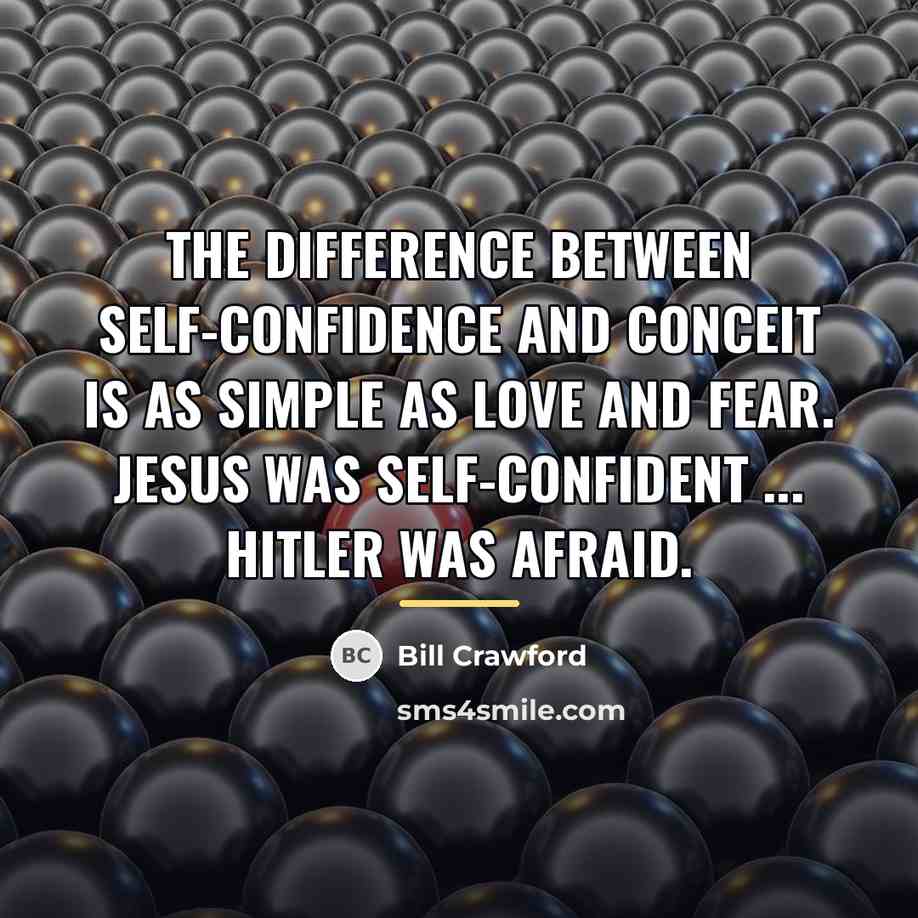 “The difference between self-confidence and conceit is as simple as…” quote by Bill Crawford