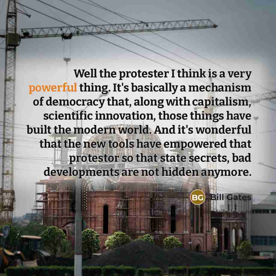 “Well the protester I think is a very powerful thing.…” quote by Bill Gates