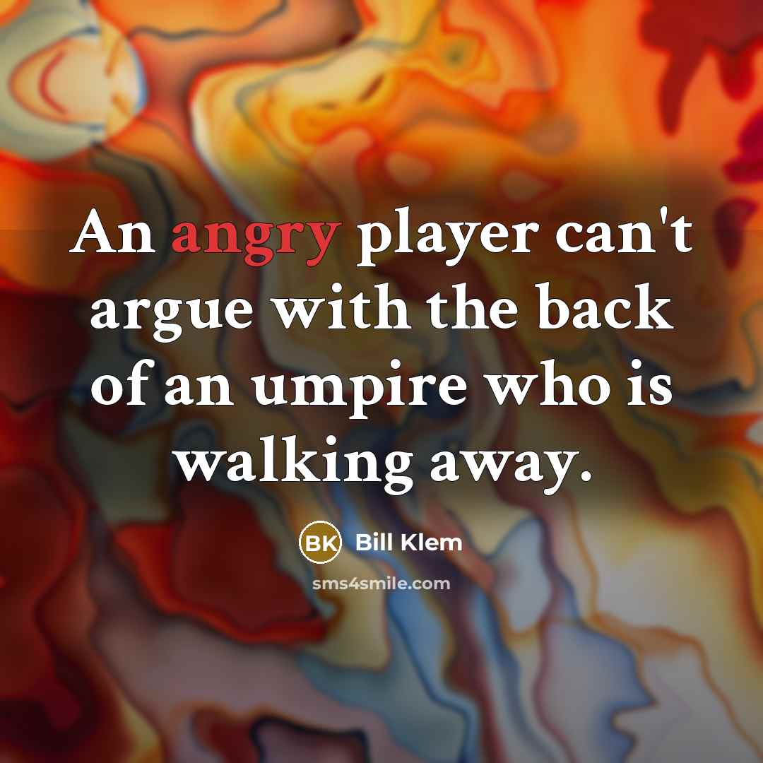 “An angry player can't argue with the back of an…” quote by Bill Klem