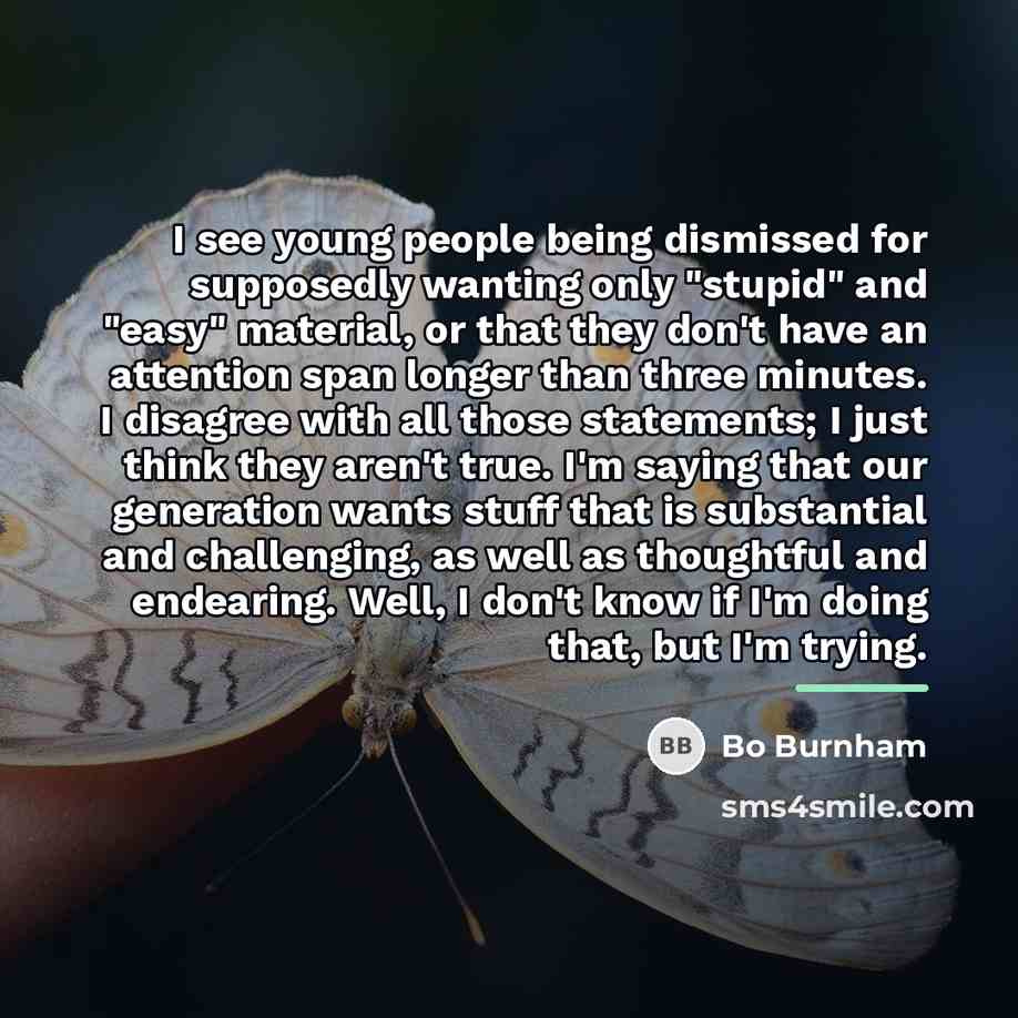 “I see young people being dismissed for supposedly wanting only…” quote by Bo Burnham