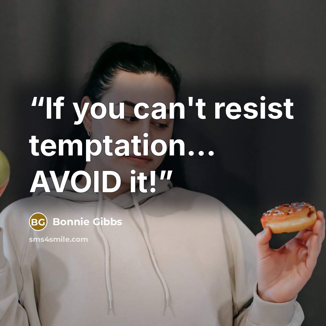 “If you can't resist temptation... AVOID it!” quote by Bonnie Gibbs