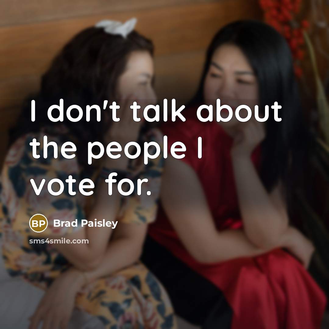 “I don't talk about the people I vote for.…” quote by Brad Paisley